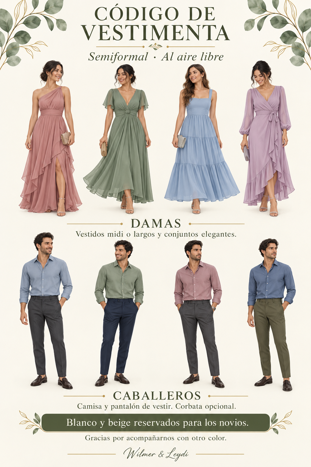 Guía de vestimenta semiformal al aire libre. Damas: vestidos midi o largos y conjuntos elegantes en tonos suaves. Caballeros: camisa y pantalón de vestir; corbata opcional. Blanco y beige reservados para los novios.